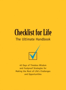 Checklist for Life: The Ultimate Handbook : 40 Days of Timeless Wisdom and Foolproof Strategies for Making the Most of Life's Challenges and Opportunities