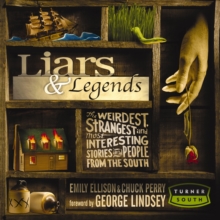 Liars and   Legends : The Weirdest, Strangest, and Most Interesting Stories from the South