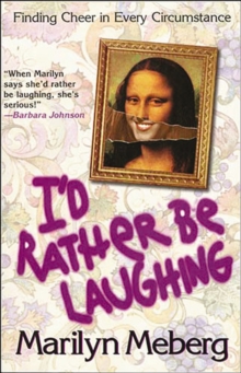 I'd Rather Be Laughing : Finding Cheer in Every Circumstance