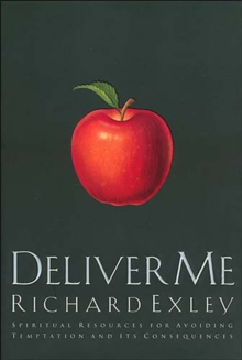 Deliver Me : Spiritual Resources for Avoiding Temptation and It's Consequences