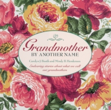 Grandmother By Another Name : Endearing Stories About What We Call Our Grandmothers