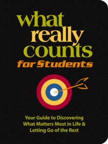 What Really Counts for Students : Your Guide to Discovering What's Most Important in Life and Letting Go of the Rest