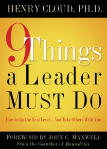 9 Things a Leader Must Do : How to Go to the Next Level--And Take Others With You