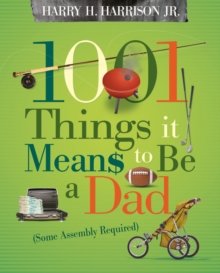 1001 Things it Means to Be a Dad : (Some Assembly Required)