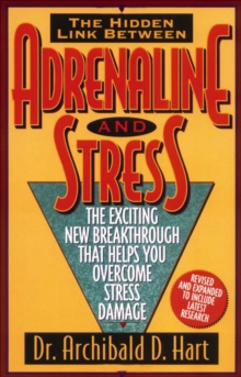 The Hidden Link Between Adrenaline and Stress : The Exciting New Breakthrough That Helps You Overcome Stress Damage