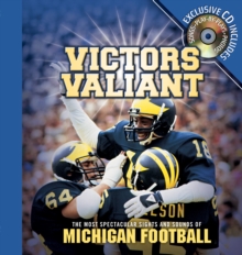 Victors Valiant : The Most Spectacular Sights and Sounds of Michigan Football