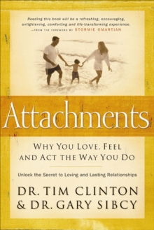 Attachments : Why You Love, Feel and Act the Way You Do