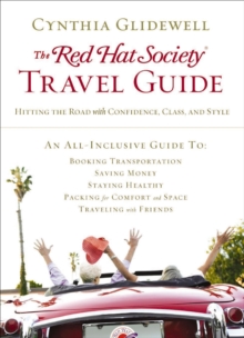 The Red Hat Society Travel Guide : Hitting the Road with Confidence, Class, and Style