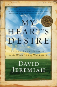 My Heart's Desire : Living Every Moment in the Wonder of Worship