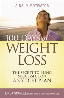 100 Days of Weight Loss : The Secret to Being Successful on Any Diet Plan