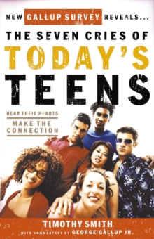 The Seven Cries of Today's Teens : Hearing Their Hearts; Making the Connection