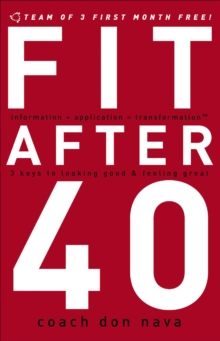 Fit After 40 : 3 Keys to Looking Good & Feeling Great