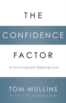 The Confidence Factor : The Key to Developing the Winning Edge for Life