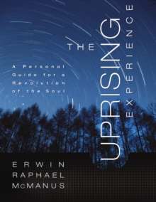 The Uprising Experience : A Personal Guide for a Revolution of the Soul, Promise Keepers Edition