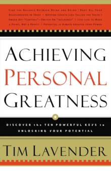 Achieving Personal Greatness : Discover the 10 Powerful Keys to Unlocking Your Potential