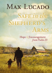 Safe in the Shepherd's Arms : Hope and   Encouragement from Psalm 23 (a 30-Day Devotional)