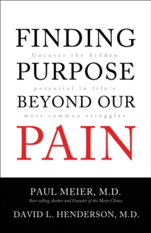 Finding Purpose Beyond Our Pain : Uncover the Hidden Potential in Life's Most Common Struggles