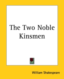 The Two Noble Kinsmen, Paperback / softback Book The Two Noble Kinsmen, Paperback / softback Book