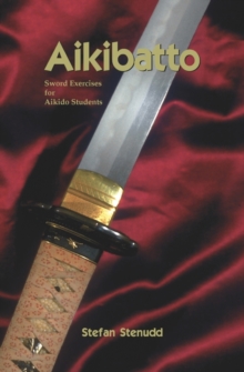 Aikibatto: Sword Exercises for Aikido Students