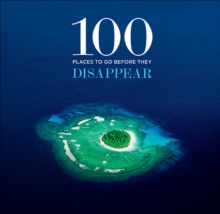 100 Places to Go Before They Disappear, Hardback Book 100 Places to Go Before They Disappear, Hardback Book