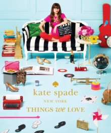 kate spade new york: things we love: twenty years of inspiration, intriguing bits and other curiosities, Hardback Book kate spade new york: things we love: twenty years of inspiration, intriguing bits and other curiosities, Hardback Book