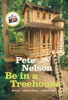 Be in a Treehouse : Design / Construction / Inspiration, Hardback Book Be in a Treehouse : Design / Construction / Inspiration, Hardback Book
