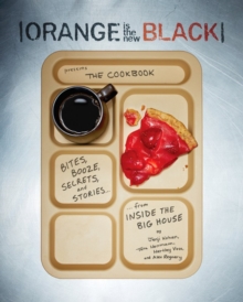 Orange Is the New Black Presents: The Cookbook : "Bites, Booze, Secrets, and Stories from Inside the Big House", Paperback Book Orange Is the New Black Presents: The Cookbook : "Bites, Booze, Secrets, and Stories from Inside the Big House", Paperback Book