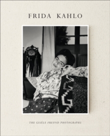 Frida Kahlo : The Gisele Freund Photographs