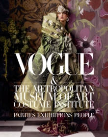 Vogue and the Metropolitan Museum of Art Costume Institute : Parties, Exhibitions, People, Hardback Book Vogue and the Metropolitan Museum of Art Costume Institute : Parties, Exhibitions, People, Hardback Book