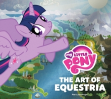 My Little Pony : The Art of Equestria, Hardback Book My Little Pony : The Art of Equestria, Hardback Book