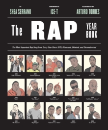 The Rap Year Book : The Most Important Rap Song From Every Year Since 1979, Discussed, Debated, and Deconstructed