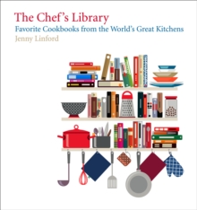 The Chef's Library : Favorite Cookbooks from the World's Great Kitchens, Hardback Book The Chef's Library : Favorite Cookbooks from the World's Great Kitchens, Hardback Book