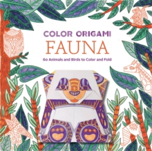 Color Origami: Fauna (Origami Coloring Book): 60+ Animals and Bir : 60+ Animals and Birds to Color and Fold, Paperback / softback Book Color Origami: Fauna (Origami Coloring Book): 60+ Animals and Bir : 60+ Animals and Birds to Color and Fold, Paperback / softback Book