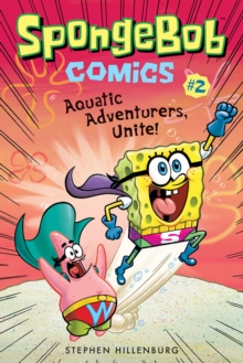 SpongeBob Comics: Book 2: Aquatic Adventurers, Unite!, Paperback / softback Book SpongeBob Comics: Book 2: Aquatic Adventurers, Unite!, Paperback / softback Book