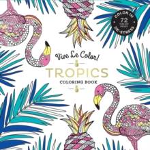 Vive Le Color! Tropics (Adult Coloring Book) : Color In; De-stress (72 Tear-out Pages), Paperback / softback Book Vive Le Color! Tropics (Adult Coloring Book) : Color In; De-stress (72 Tear-out Pages), Paperback / softback Book