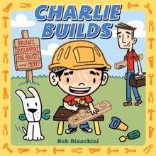 Charlie Builds : Bridges, Skyscrapers, Doghouses, and More!, Board book Book Charlie Builds : Bridges, Skyscrapers, Doghouses, and More!, Board book Book