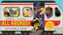 All Aboard! : Let's Ride A Train, Board book Book All Aboard! : Let's Ride A Train, Board book Book
