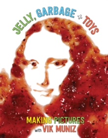 Jelly, Garbage + Toys : Making Pictures with Vik Muniz, Hardback Book Jelly, Garbage + Toys : Making Pictures with Vik Muniz, Hardback Book