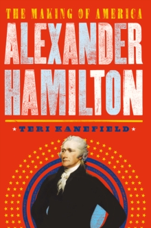 Alexander Hamilton : The Making of America #1, Hardback Book Alexander Hamilton : The Making of America #1, Hardback Book