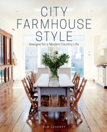 City Farmhouse Style : Designs for a Modern Country Life, Hardback Book City Farmhouse Style : Designs for a Modern Country Life, Hardback Book