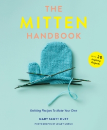 The Mitten Handbook : Knitting Recipes to Make Your Own, Paperback Book The Mitten Handbook : Knitting Recipes to Make Your Own, Paperback Book