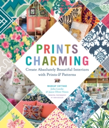 Prints Charming by Madcap Cottage : Create Absolutely Beautiful Interiors with Prints & Patterns, Hardback Book Prints Charming by Madcap Cottage : Create Absolutely Beautiful Interiors with Prints & Patterns, Hardback Book