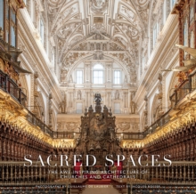 Sacred Spaces: The Awe-Inspiring Architecture of Churches and Cathedrals, Hardback Book Sacred Spaces: The Awe-Inspiring Architecture of Churches and Cathedrals, Hardback Book
