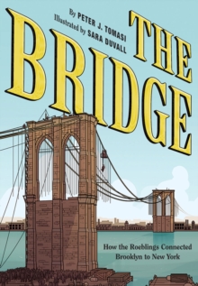 The Bridge : How the Roeblings Connected Brooklyn to New York, Hardback Book The Bridge : How the Roeblings Connected Brooklyn to New York, Hardback Book