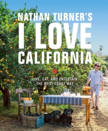 Nathan Turner's I Love California : Design and Entertaining the West Coast Way, Hardback Book Nathan Turner's I Love California : Design and Entertaining the West Coast Way, Hardback Book