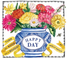 Happy Day (A Bouquet in a Book) : Turn this Book into a Bouquet