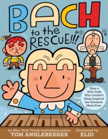 Bach to the Rescue!!! : How a Rich Dude Who Couldn't Sleep Inspired the Greatest Music Ever, Hardback Book Bach to the Rescue!!! : How a Rich Dude Who Couldn't Sleep Inspired the Greatest Music Ever, Hardback Book