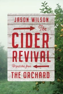 The Cider Revival: Dispatches from the Orchard, Hardback Book The Cider Revival: Dispatches from the Orchard, Hardback Book