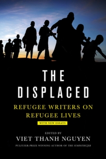 The Displaced : Refugee Writers on Refugee Lives