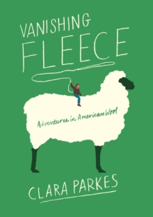 Vanishing Fleece : Adventures in American Wool